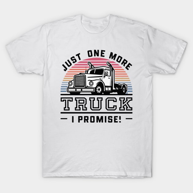 Just One More Truck I Promise - Funny Truck Lover T-Shirt by SPIRITY